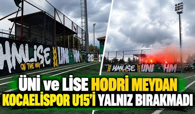 ÜNİ ve LİSE Hodri Meydan Kocaelispor U15’i yalnız bırakmadı