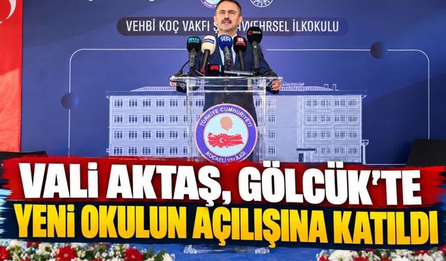 Vali Aktaş, Gölcük’te yeni okulun açılışına katıldı