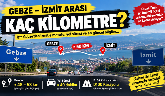 Gebze-İzmit Arası Kaç Kilometre? Gebze’den İzmit’e Ulaşım Ne Kadar Sürüyor?