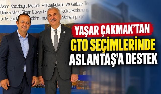 Yaşar Çakmak’tan Gebze Ticaret Odası Başkan Adayı Abdurrahman Aslantaş’a Destek