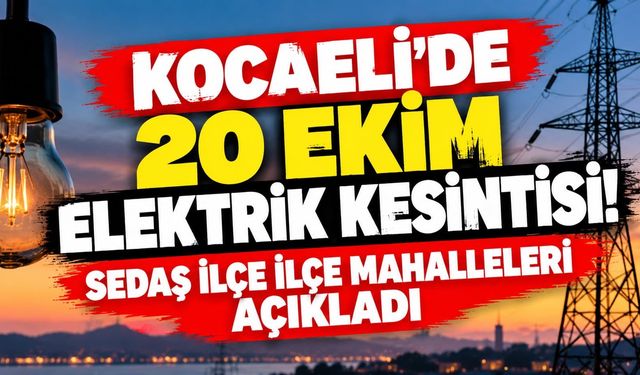Kocaeli’de 20 Ekim Elektrik Kesintisi! SEDAŞ İlçe İlçe Mahalleleri Açıkladı