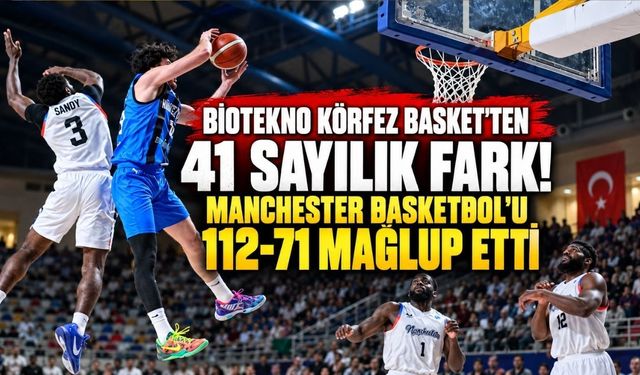BİOTEKNO Körfez Basket'ten 41 sayılık fark! Manchester Basketbol'u 112-71 mağlup etti