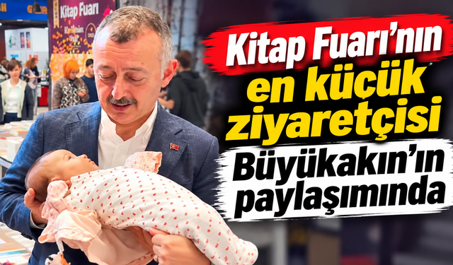 Kitap Fuarı’nın en küçük ziyaretçisi Büyükakın’ın paylaşımında