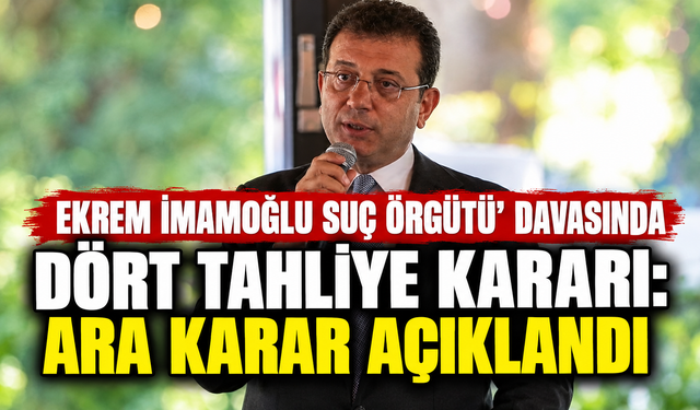 ‘Ekrem İmamoğlu Suç Örgütü’ Davasında Dört Tahliye Kararı: Ara Karar Açıklandı