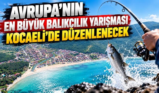 Avrupa’nın En Büyük Balıkçılık Yarışması Kocaeli’de Düzenlenecek