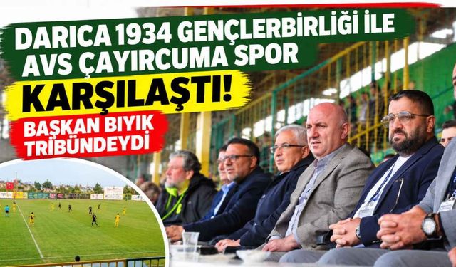 Darıca 1934 Gençlerbirliği ile AVS Çayırcuma Spor karşılaştı! Başkan Bıyık tribündeydi