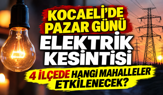 Kocaeli’de pazar günü elektrik kesintisi: 4 ilçede hangi mahalleler etkilenecek?