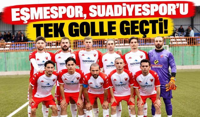 Eşmespor, Suadiyespor'u tek golle geçti! Coşkun Görkem Gökdemir galibiyetle başladı