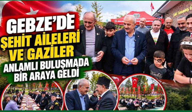 Gebze'de şehit aileleri ve gaziler anlamlı buluşmada bir araya geldi
