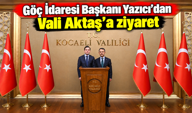 Göç İdaresi Başkanı Yazıcı’dan Vali Aktaş’a ziyaret