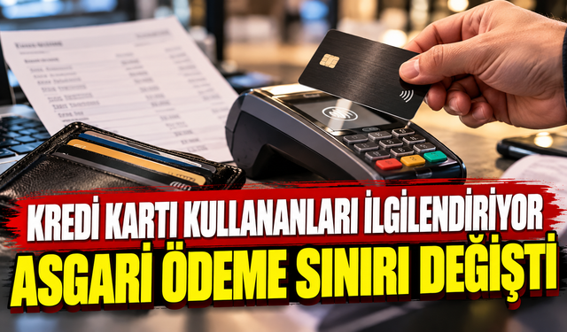 Kredi kartı kullananları ilgilendiriyor: Asgari ödeme sınırı değişti