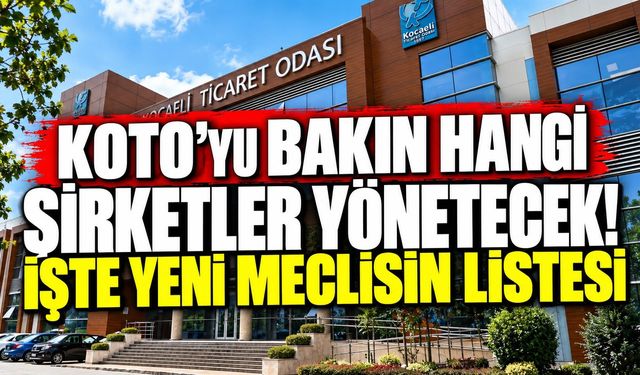 KOTO’yu Bakın Hangi Şirketler Yönetecek! İşte Yeni Meclisin Listesi