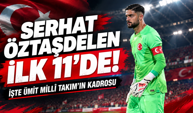 Serhat Öztaşdelen İlk 11’de! İşte Ümit Millî Takım’ın Kadrosu