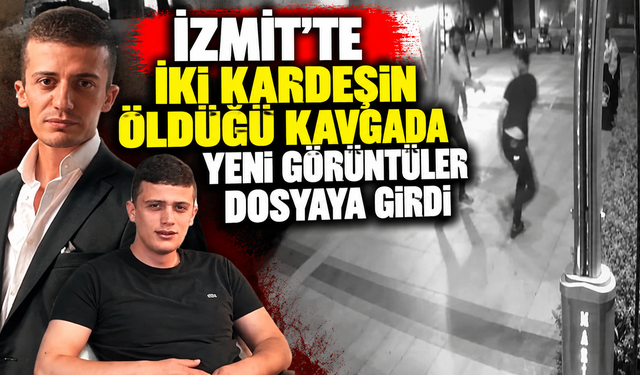 İzmit’te iki kardeşin öldüğü kavgada yeni görüntüler dosyaya girdi
