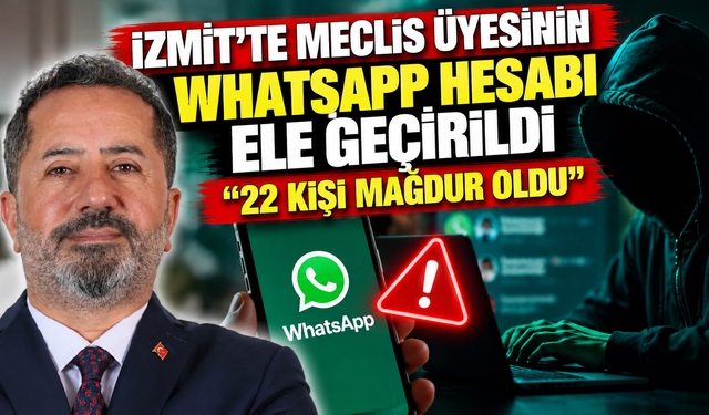 İzmit’te meclis üyesinin WhatsApp hesabı ele geçirildi: 22 kişi mağdur oldu