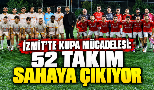 İzmit’te kupa mücadelesi: 52 takım sahaya çıkıyor