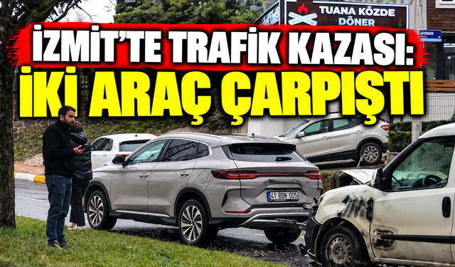 İzmit'te Trafik Kazası: İki Araç Çarpıştı