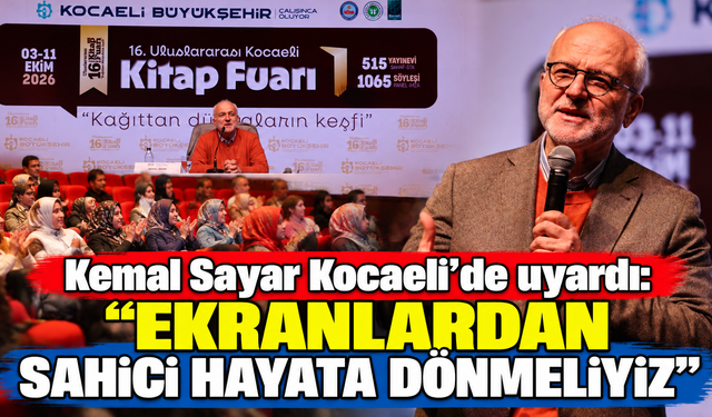 Kemal Sayar Kocaeli’de uyardı: “Ekranlardan sahici hayata dönmeliyiz”
