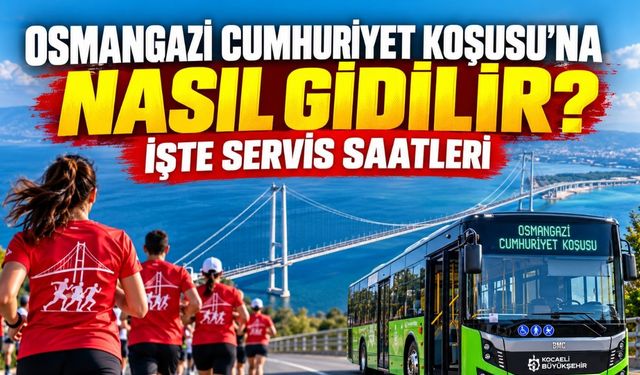 Osmangazi Köprüsü Cumhuriyet Koşusu’na Nasıl Gidilir? İşte Servis Saatleri