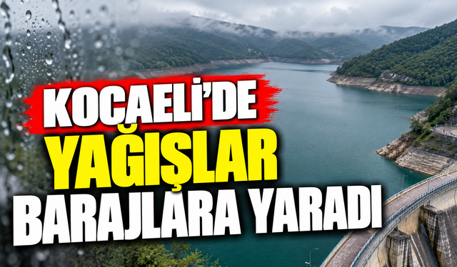 Kocaeli’de yağışlar barajlara yaradı: Yuvacık’ta dikkat çeken yükseliş