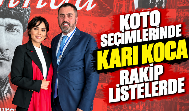 KOTO seçimlerinde karı koca rakip listelerde