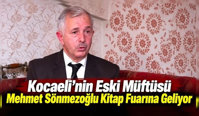 Kocaeli’nin Eski Müftüsü Mehmet Sönmezoğlu Kitap Fuarına Geliyor