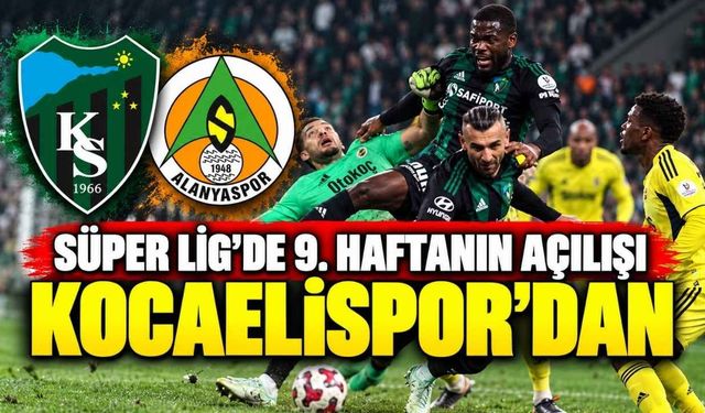 Süper Lig’de 9. Haftanın Açılışı Kocaelispor’dan