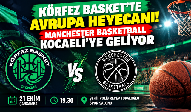 Körfez Basket'te Avrupa heyecanı! Manchester Basketball Kocaeli'ye geliyor