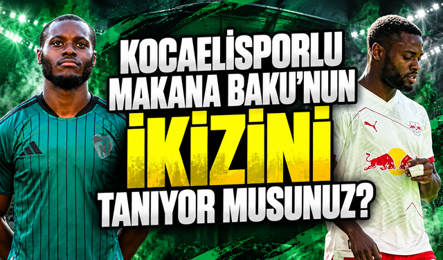 Kocaelisporlu Makana Baku’nun ikizini tanıyor musunuz?