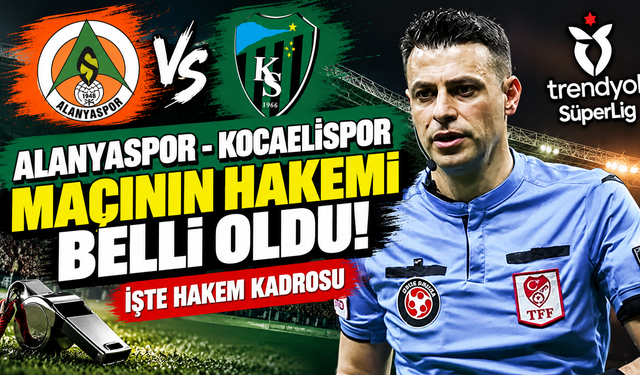 Alanyaspor - Kocaelispor maçının hakemi belli oldu! İşte hakem kadrosu