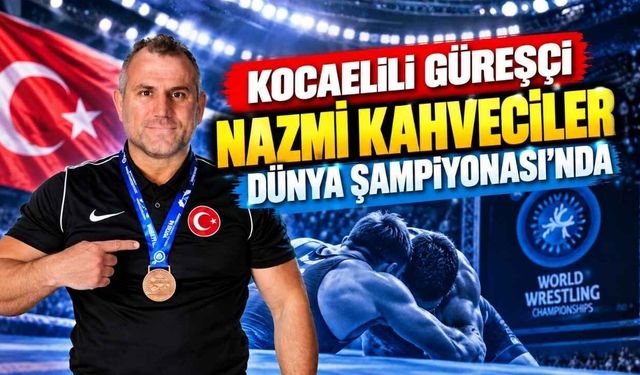 Kocaelili Güreşçi Nazmi Kahveciler Dünya Şampiyonası'nda