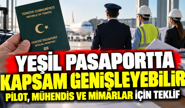 Yeşil pasaportta kapsam genişleyebilir: Pilot, mühendis ve mimarlar için teklif