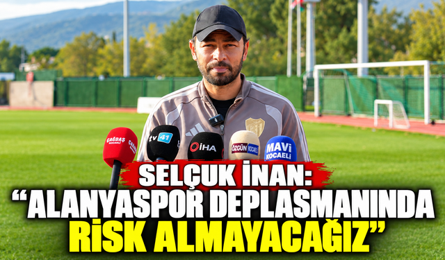 Selçuk İnan: "Alanyaspor Deplasmanında Risk Almayacağız"