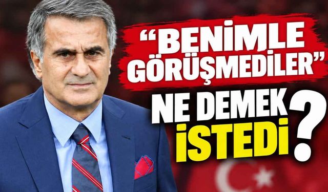 Şenol Güneş'ten "Benimle görüşmediler" sözlerine açıklama!