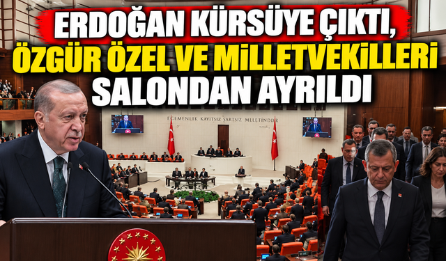 Erdoğan kürsüye çıktı, Özgür Özel ve milletvekilleri salondan ayrıldı