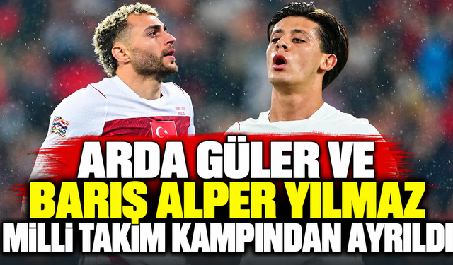 Arda Güler ve Barış Alper Yılmaz Milli Takım kampından ayrıldı