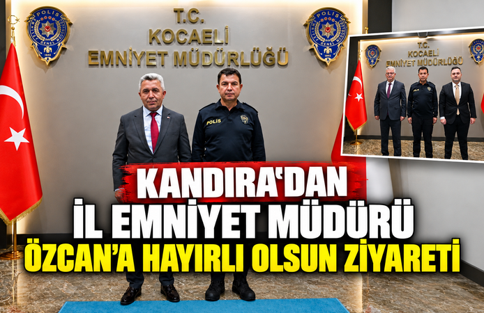 Kandıra'dan İl Emniyet Müdürü Özcan'a Hayırlı Olsun Ziyareti