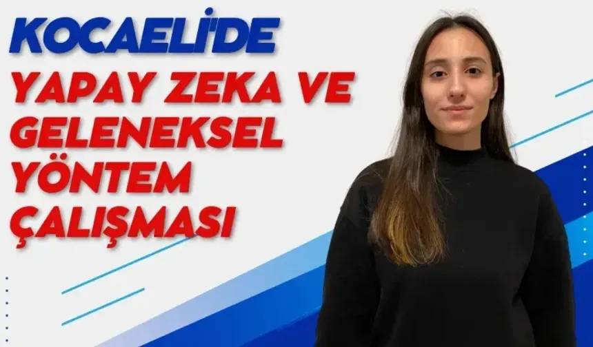 Kocaeli'de Yapay Zeka ve Geleneksel Yöntem Çalışması