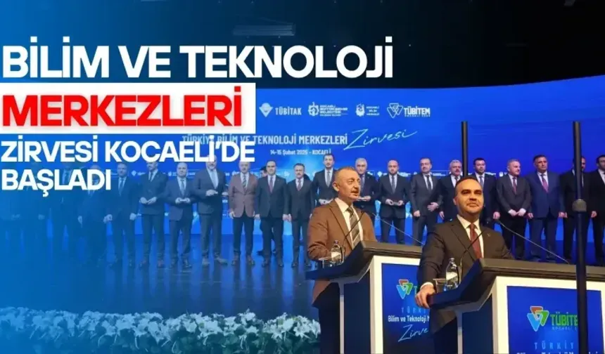 BİLİM VE TEKNOLOJİ MERKEZLERİ ZİRVESİ KOCAELİ’DE BAŞLADI