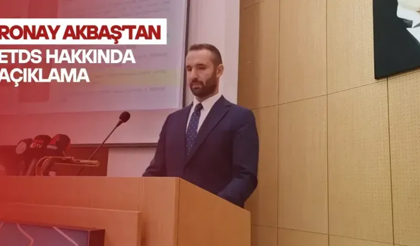 Ronay Akbaş’tan ETDS Hakkında Açıklama