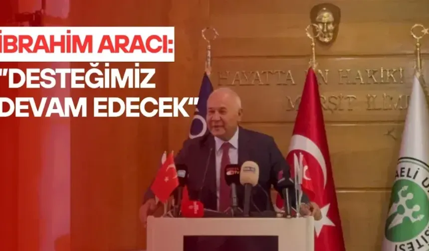 Aracı: "KOÜ'ye desteğimiz devam edecek"