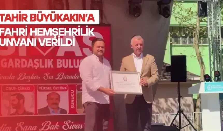 Tahir Büyükakın’a Fahri Hemşehrilik Unvanı Verildi