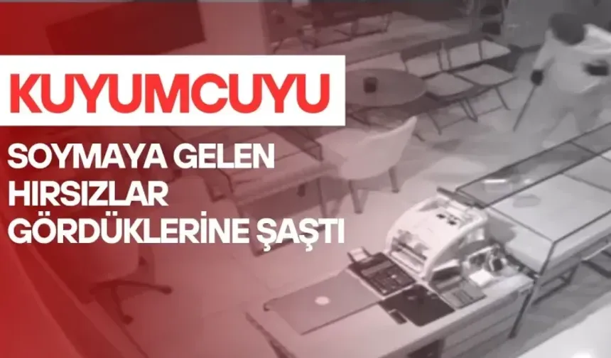  Kuyumcu soygunu için gelen hırsızlar gördükleri karşısında şoke oldu