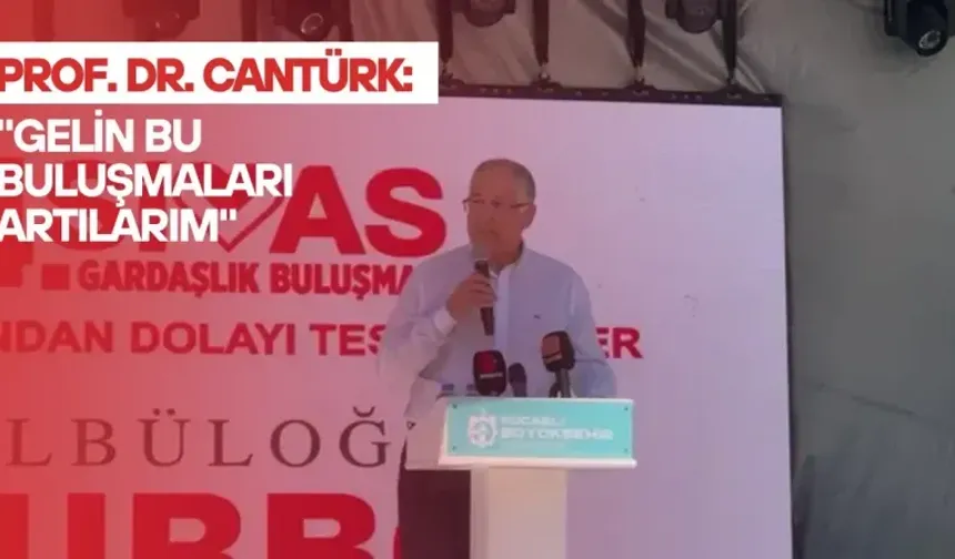 Prof. Dr. Cantürk: "Gelin Bu Buluşmaları Artılarım"