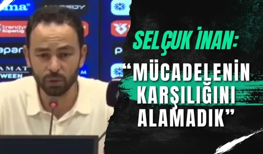 Selçuk İnan: "Mücadelenin karşılığını alamadık"