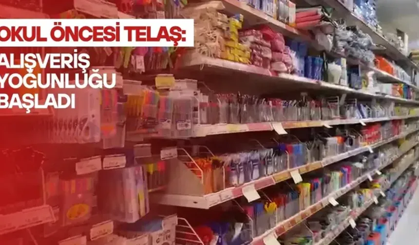 Okul öncesi telaş: alışveriş yoğunluğu başladı