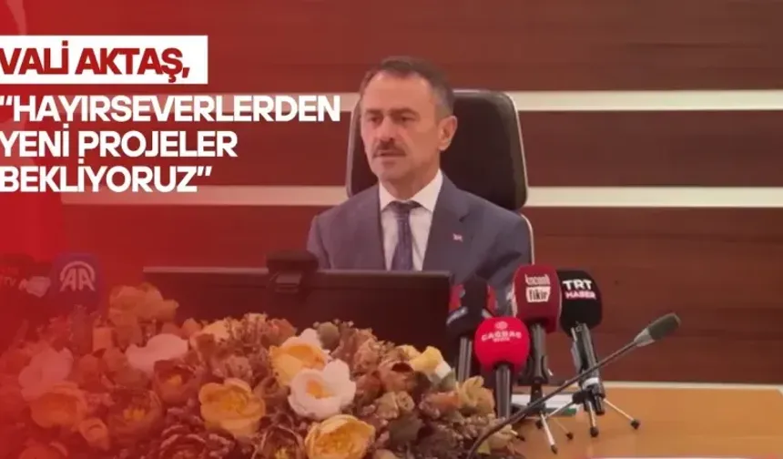 Vali Aktaş: “Hayırseverlerden Yeni Projeler Bekliyoruz”