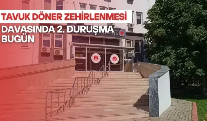 Körfez'de Tavuk Döner Zehirlenmesinin 2. Duruşması bugün yapılacak 