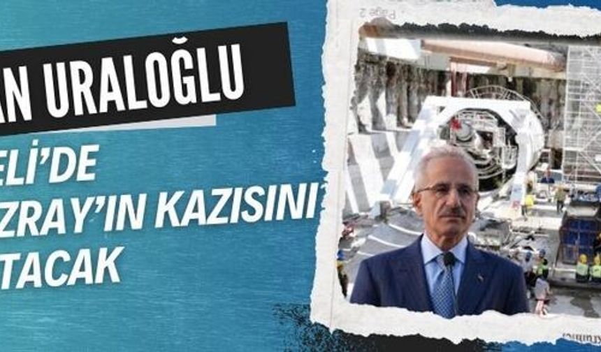 Bakan Uraloğlu Kocaeli’de Körfezray Metrosu'nun ilk kazısını başlatıyor