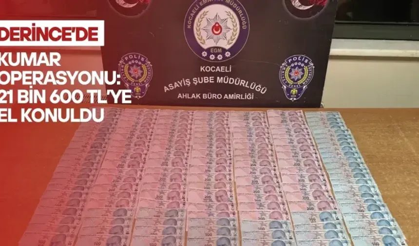 Derince’de Kumar Operasyonu: 21 Bin 600 TL’ye El Konuldu
